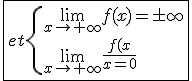 \fbox{et\{{\lim_{x\to+\infty}f(x)=\pm\infty\\\lim_{x\to+\infty}\frac{f(x)}{x}=0}